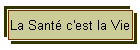 La Sant� c'est la Vie